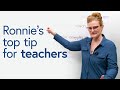 Ronnie’s #1 Tip for Teachers