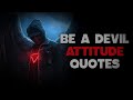 BE A DEVIL | GREATEST ATTITUDE QUOTES