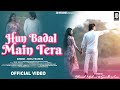 Hun Badal Mein Tera || Official Video || FT. Bhaumik Meshram & Sunidhi verma