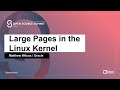 Large Pages in the Linux Kernel - Matthew Wilcox, Oracle
