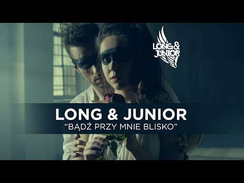 Long & Junior Bądź Przy Mnie Blisko Official Video Clip 