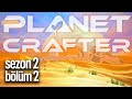 Yerleşik Hayat | Planet Crafter | Sezon 2 Bölüm 2