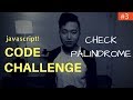 Javascript Coding Challenge #3: Palindrome Check (Freecodecamp)