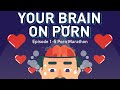 Part 1-5: Your Brain on Porn | Animated Series
