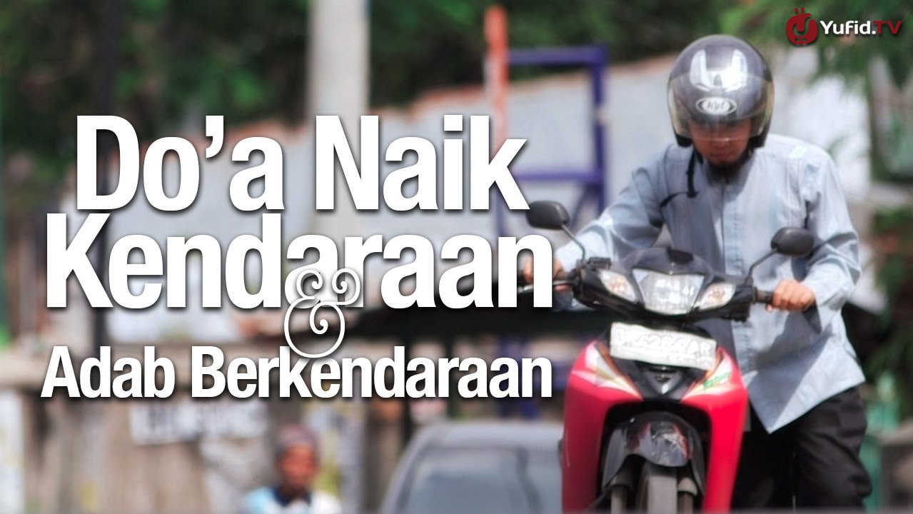 Panduan Ibadah: Do'a Naik Kendaraan & Adab Berkendaraan - Dilengkapi Ilustrasi Video Lengkap Panduan Ibadah: Do'a Naik Kendaraan & Adab Berkendaraan - Dilengkapi Ilustrasi Video Lengkap
