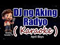 Dj ng Aking Radyo ( KARAOKE Version ) - April Boys