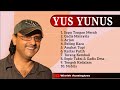 Yus Yunus full album lagu dangdut hits - Sapu Tangan Merah - Arjun - Gadis Malaysia - Angkat Topi