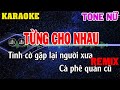 Karaoke Từng Cho Nhau Remix Tone Nữ | 84