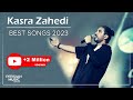 Kasra Zahedi - Best Songs 2023 ( کسری زاهدی - میکس بهترین آهنگ ها )