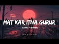 Mat Kar Itna Gurur (Slowed x Reverbed) | Pankaj Udhas & Alka Yagnik | Model_7eventeen
