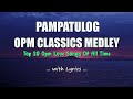 PAMPATULOG | OPM CLASSICS MEDLEY | Sweet OPM Love Songs With Lyrics 2023