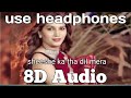 Sheeshe Ka Tha Dil Mera_8d Audio_3d Audio ||3d&8d creation||
