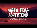 Arijit Singh & Neha Kakkar  - Main Tera Boyfriend (Lyrics)