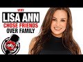 Why Lisa Ann Chose Friends Over Family