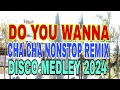 #5k  DO YOU WANNA CHACHA NONSTOP REMIX DISCO MEDLEY 2024#ilonggamusiclover