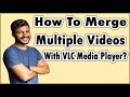 How To Use VLC To Merge Video Files Into One Single File?