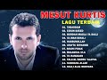 Mesut Kurtis Lagu Terbaik | Tabassam, Eidun Saeed | Mesut Kurtis Full Album 2023