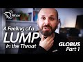A Feeling of a Lump in the Throat (GLOBUS) - Part 1