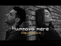 Humnava Mere - Slowed Reverb Video | Jubin Nautiyal | Manoj Muntashir | Rocky - Shiv | Bhushan Kumar