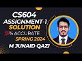 CS604 Assignment No 1 Solution 2024 100% Correct Complete Solution by M. Junaid Qazi | cs604 1 2024
