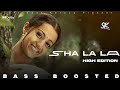 sha la la  | Ghilli | High Edition  |B a s s B o o s t e d | SK BASS