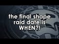 The Final Shape raid date has been announced. I dunno if you'll like it.