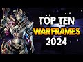TOP 10 MUST HAVE WARFRAMES 2024