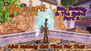 Wizard101 Sex, Society, and the Spiral - Part 2 Aint Nobody Got Time For That