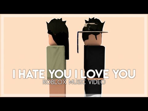 i hate you i love you roblox music video eachnow com how to make roblox shoes