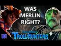 Was Merlin Right? - Trollhunters: Tales of Arcadia