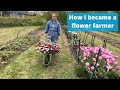 How I became a flower farmer - a long journey with many twists, turns and skills transferred x