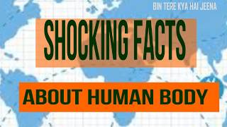 SHOCKING FACTS OF HUMAN BODY , PART 1