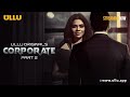 Corporate | Part - 02 | Streaming Now - To Watch Full Episode, Download & Subscribe Ullu