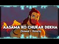 Aasama ko chukar dekha (slowed + reverb) #song