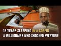 I've Been Sleeping in a Coffin for 15 Years, Now Everyone Doubts on My Wealth