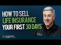 How to Sell Life Insurance: Your First 30 Days Ep186