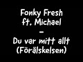 Fonky Fresh ft. Michael - Du var mitt allt (Förälskelsen)