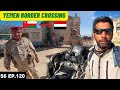 Yemen Border Crossing Gone Wrong S06 EP.120 | MIDDLE EAST Motorcycle Tour
