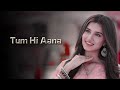 Tum Hi Aana Lyrics( In English Translation)