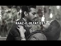 RAAZ-E-ULFAT OST SLOWED REVERB | Shani Arshad | Aima Baig | Pakistani ost
