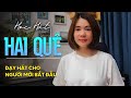 Dạy học bài hát "HAI QUÊ" | Thanh nhạc Phạm Hương - Dạy hát cho người mới bắt đầu.