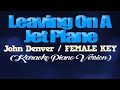 LEAVING ON A JET PLANE - John Denver/FEMALE KEY (KARAOKE PIANO VERSION)