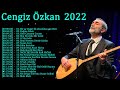 Cengiz Özkan En Sevilen En Güzel En Duygusal Şarkıları