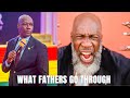 WHAT FATHER'S GO THROUGH THAT YOU DON'T KNOW BY PROPHET KOFI ODURO