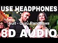 Suit (8D Audio) || Guru Randhawa || Arjun || O Tenu Suit Suit Karda