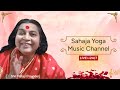 24/7 Sahaja Yoga Music Channel Sahaja Yoga Bhajans and Musical Performances