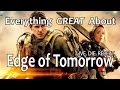Everything GREAT About Edge of Tomorrow!