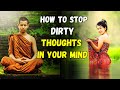 HOW TO STOP DIRTY THOUGHTS IN YOUR MIND | Buddhist Story on How To Control Lust |