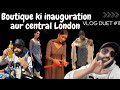 VLOG DUET #11 - BOUTIQUE KI INAUGURATION AUR CENTRAL LONDON
