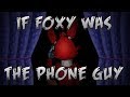 If Foxy Was the Phone Guy (Animated)